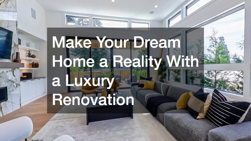 Make Your Dream Home a Reality With a Luxury Renovation