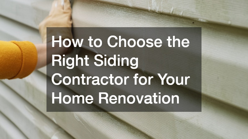 How to Choose the Right Siding Contractor for Your Home Renovation
