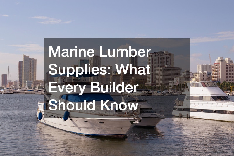 Marine Lumber Supplies  What Every Builder Should Know