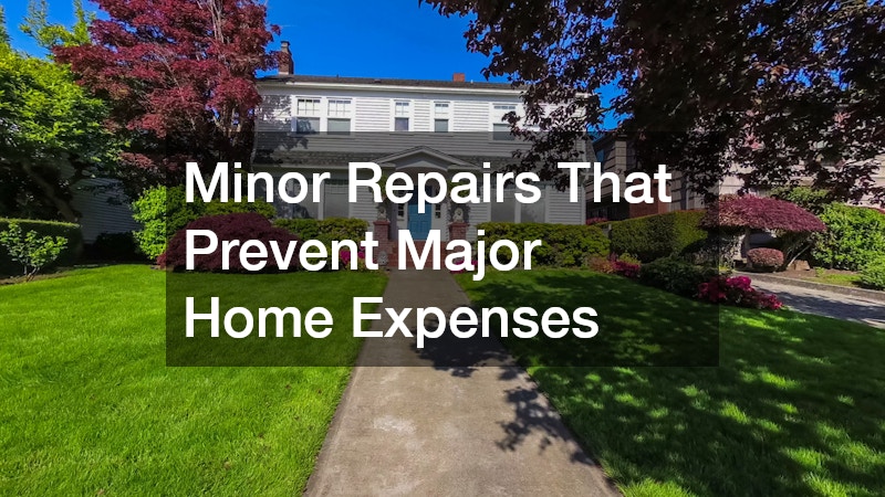 Minor Repairs That Prevent Major Home Expenses
