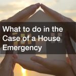 What to do in the Case of a House Emergency