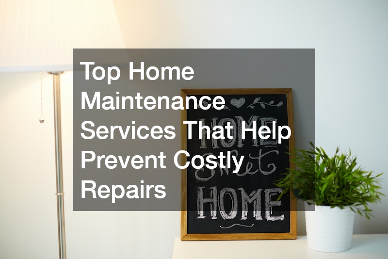 Top Home Maintenance Services That Help Prevent Costly Repairs