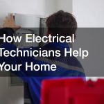 How Electrical Technicians Help Your Home